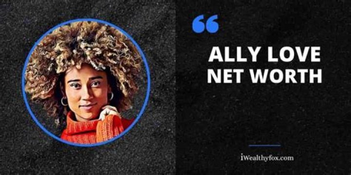 Ally Love Salary, Net worth, Bio, Ethnicity, Age Networth and Salary