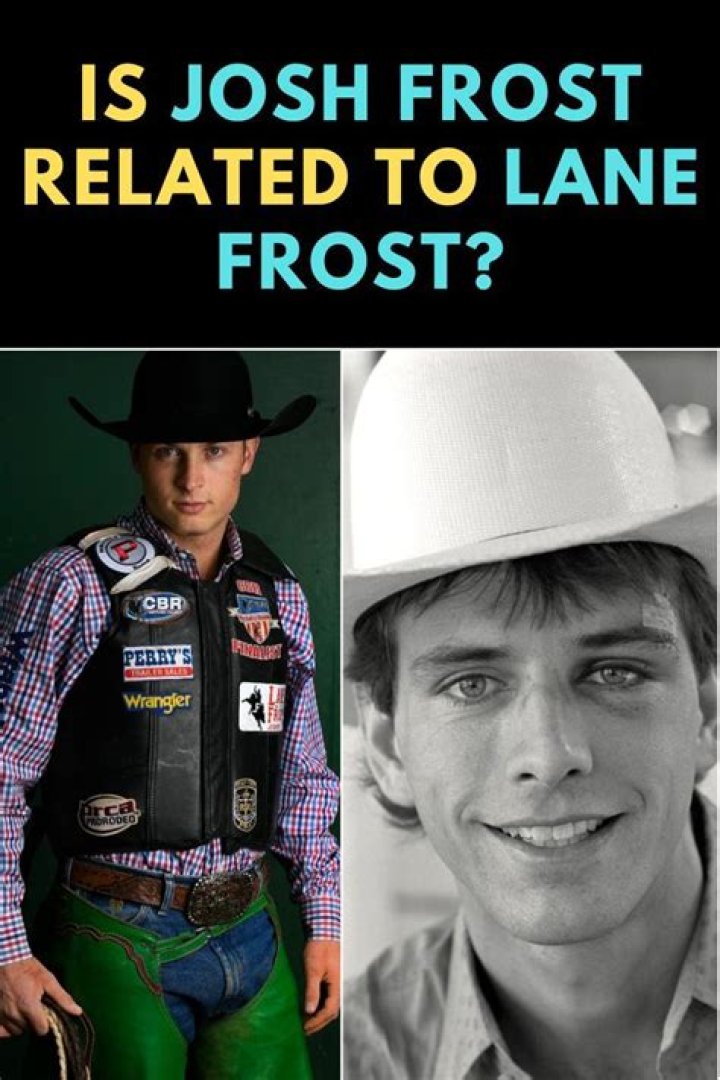 Are Josh Frost and Lane Frost related? Lane frost, Frost, Lane
