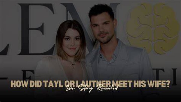 How Did Taylor Lautner Meet Taylor Dome? Details